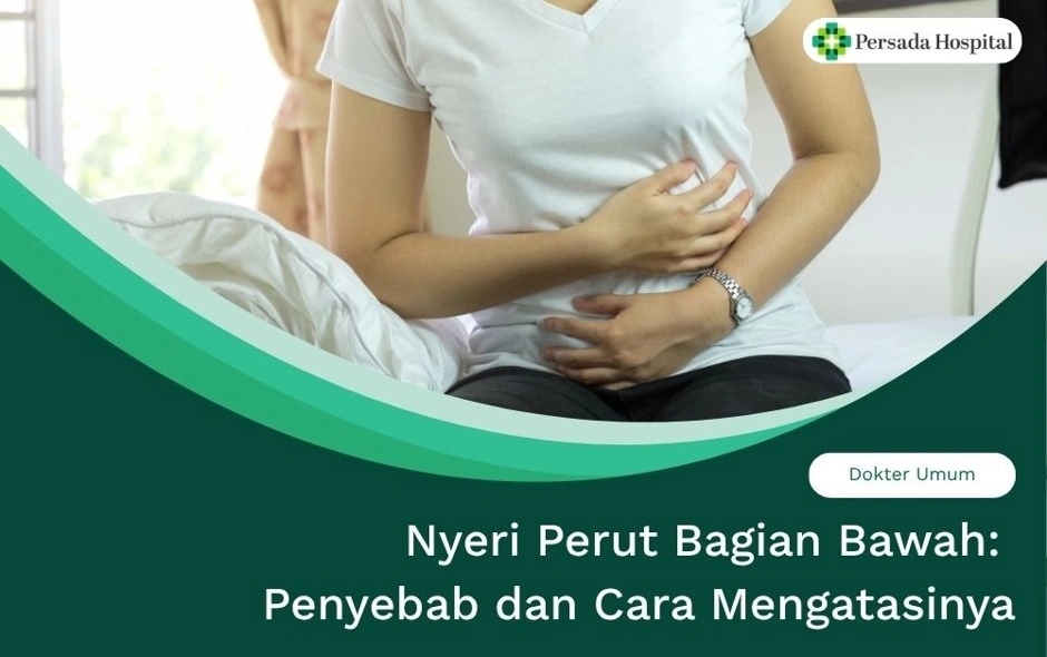 Nyeri Perut Bagian Bawah: Penyebab dan Cara Mengatasinya